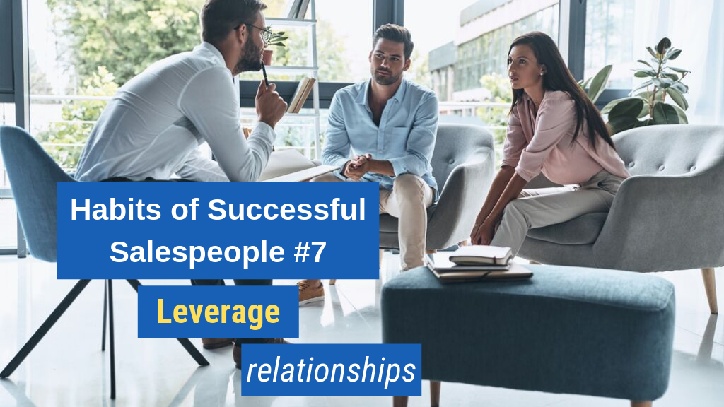 Habits of Successful Salespeople #7: Leverage relationships.