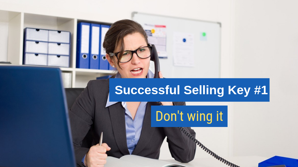 Successful Selling Key #1: Don't wing it.