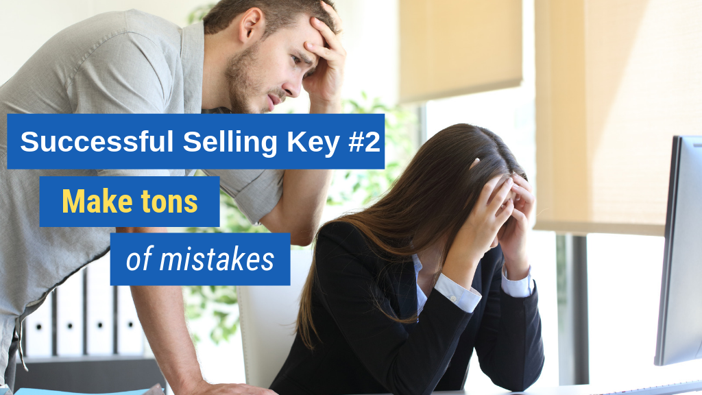 Successful Selling Key #2: Make tons of mistakes.