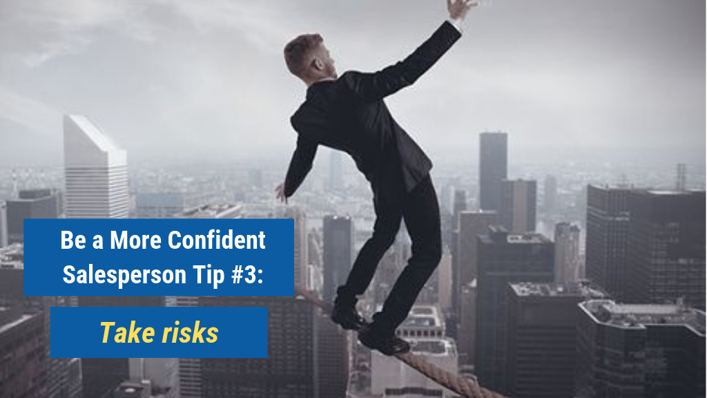 Be a More Confident Salesperson Tip #3: Take risks