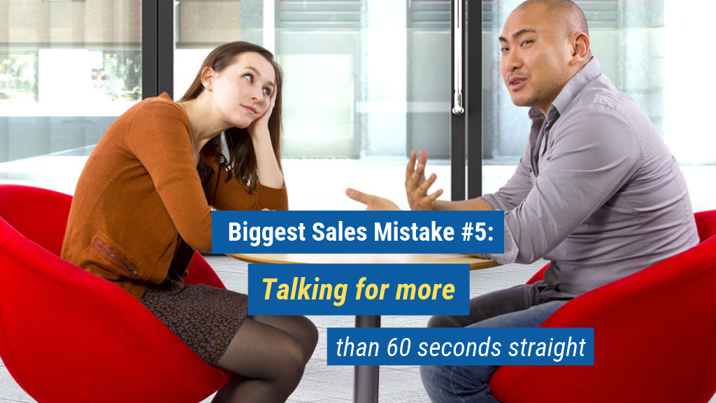 Biggest Sales Mistake #5: Talking for more than 60 seconds straight
