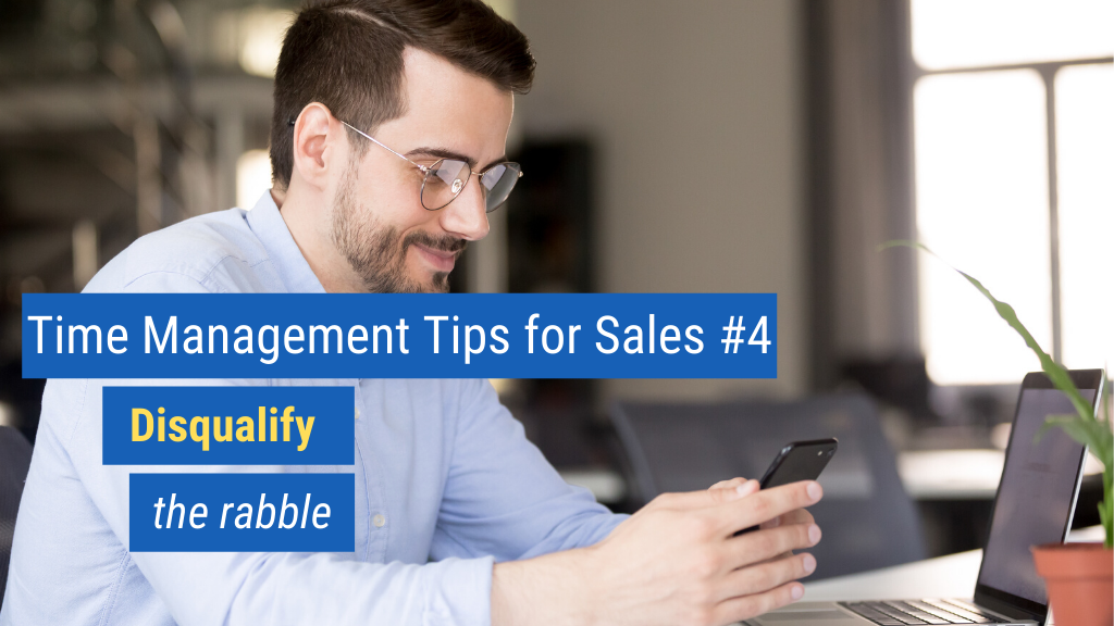 Time Management Tips for Sales #4: Disqualify the rabble.