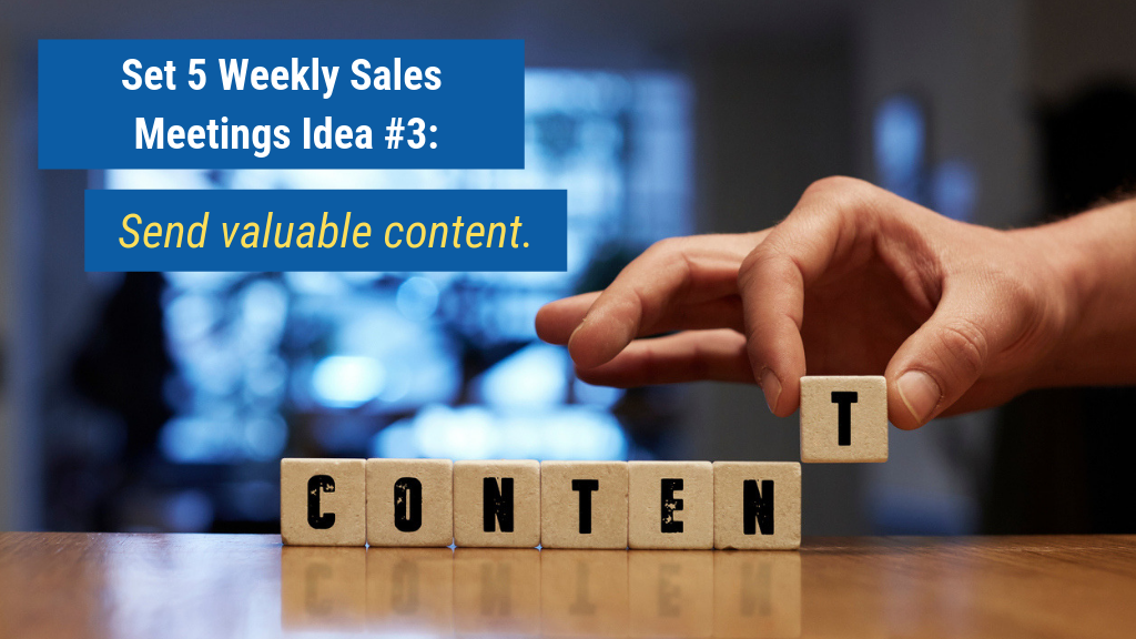 Set 5 Weekly Sales Meetings Idea #3: Send valuable content.