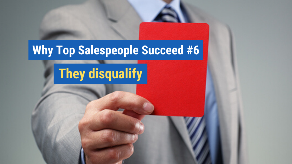 Why Top Salespeople Succeed #6: They disqualify.