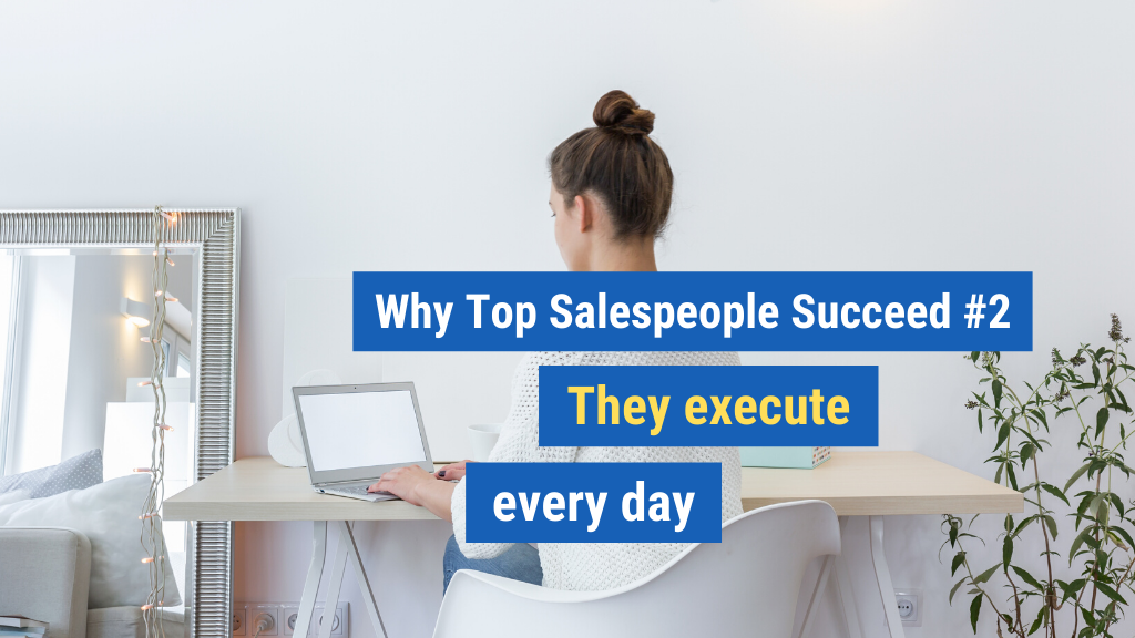 Why Top Salespeople Succeed #2: They execute every day.