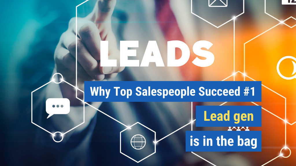 Why Top Salespeople Succeed #1: Lead gen is in the bag.